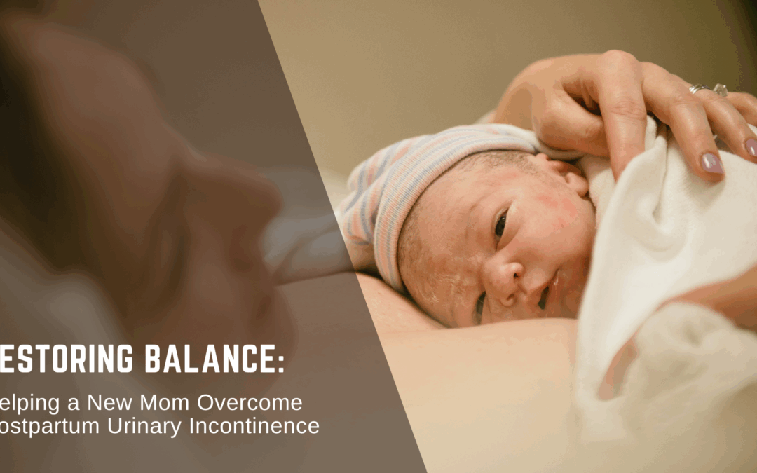 Restoring Balance: Helping a New Mom Overcome Postpartum Urinary Incontinence